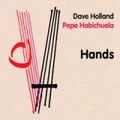 CD  DAVE HOLLAND & PEPE HABICHUELA – HANDS